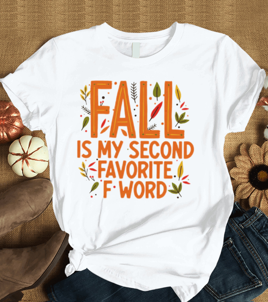 Fall Is My Second Favorite F Word Season Leaves T-Shirt