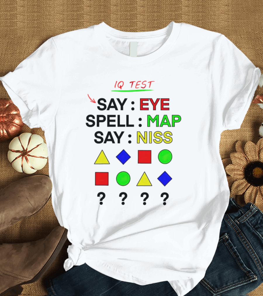 IQ Test Say Eye Spell Map Say Niss Shapes Puzzle T-Shirt