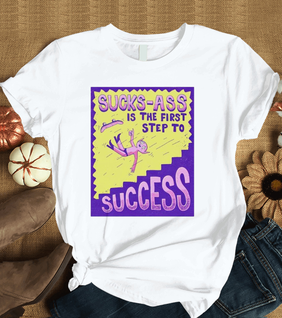 Sucks-Ass Is the First Step to Success Skateboard Stairs Fall T-Shirt