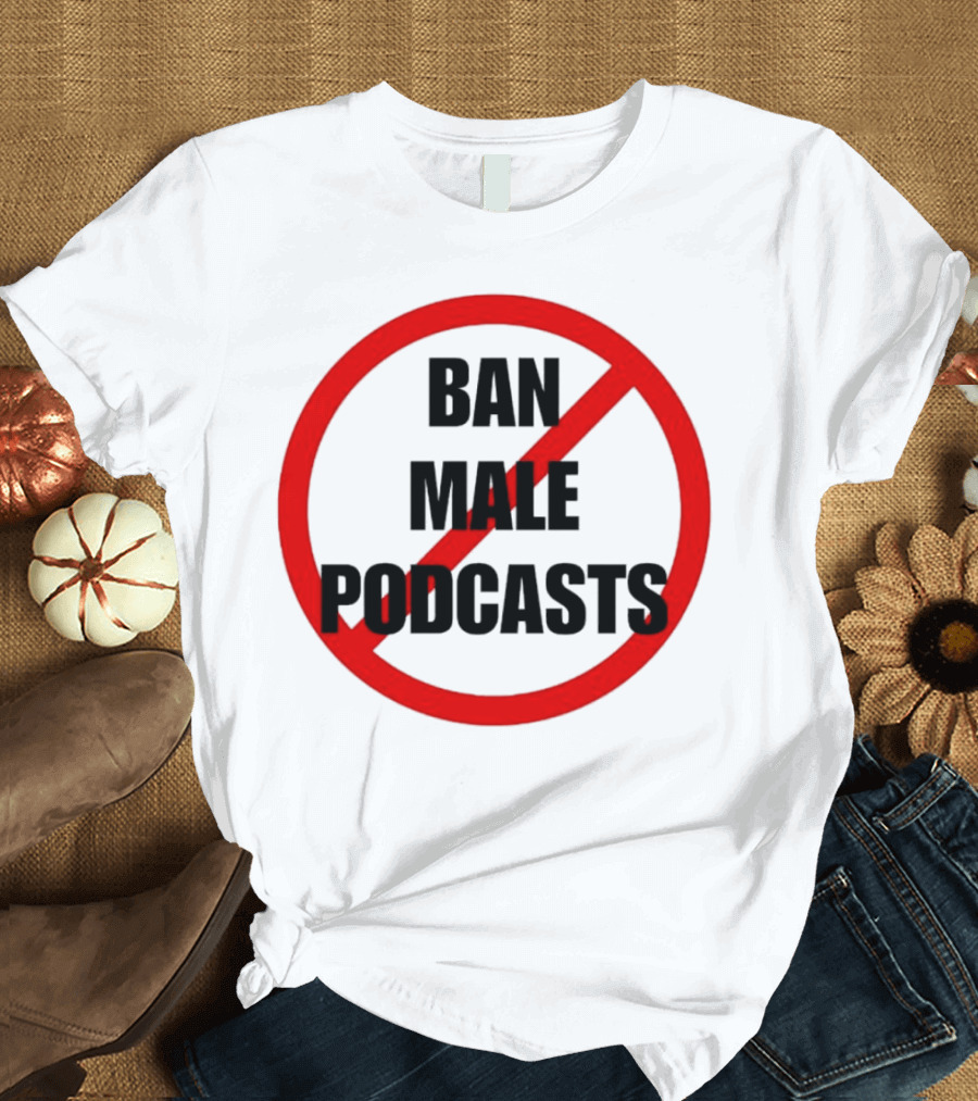 Ban Male Podcasts Red Circle Slash T-Shirt