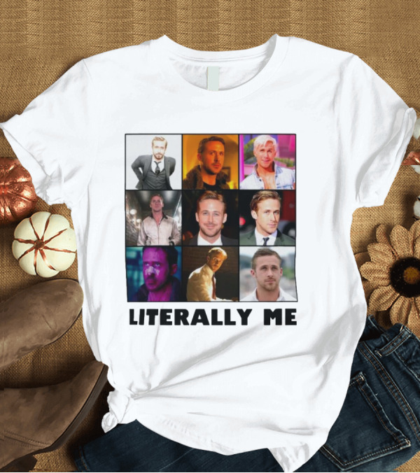 T-Shirt: Ryan Gosling Literally Me Nine Image Collage T-Shirt Ryan Gosling Literally Me Nine Image Collage T-Shirt
