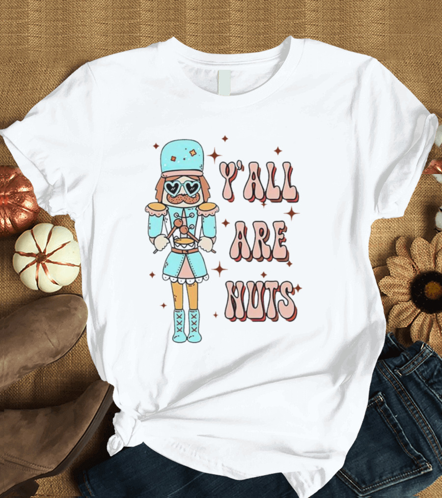 Y’all Are Nuts Christmas Nutcracker T-Shirt