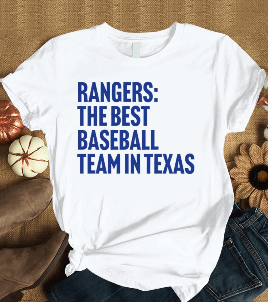 Rangers the Best Baseball Team in Texas T-Shirt