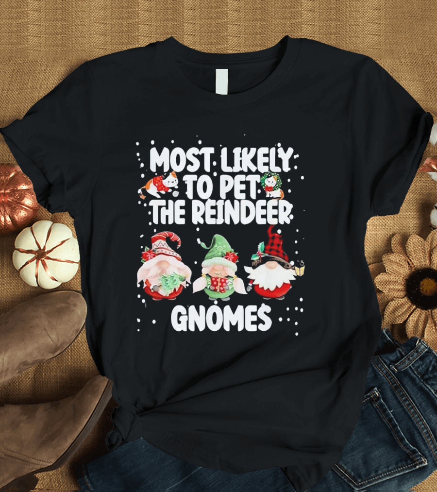 Most Likely to Pet the Reindeer Christmas Gnomes T-Shirt