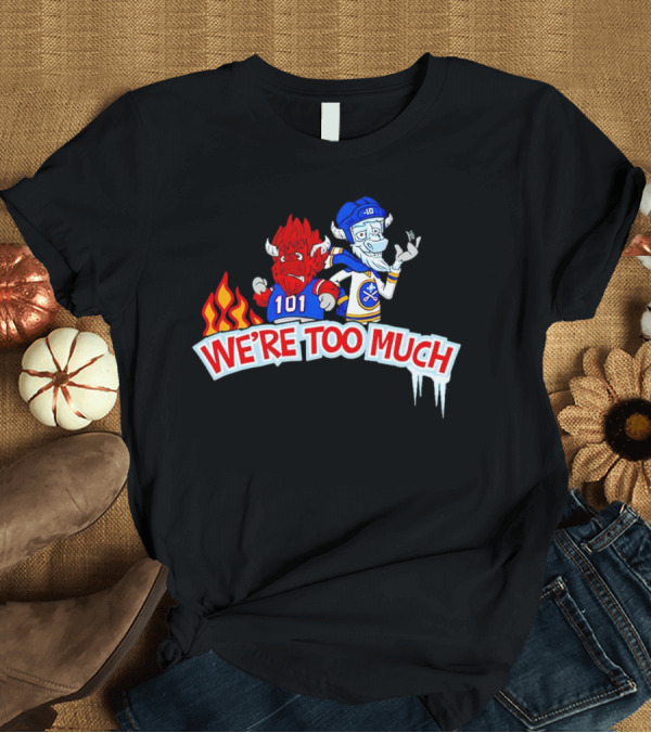 T-Shirt: 101 Buffalo Bills and 10 Buffalo Sabres We’re Too Much T-Shirt 101 Buffalo Bills and 10 Buffalo Sabres We’re Too Much T-Shirt