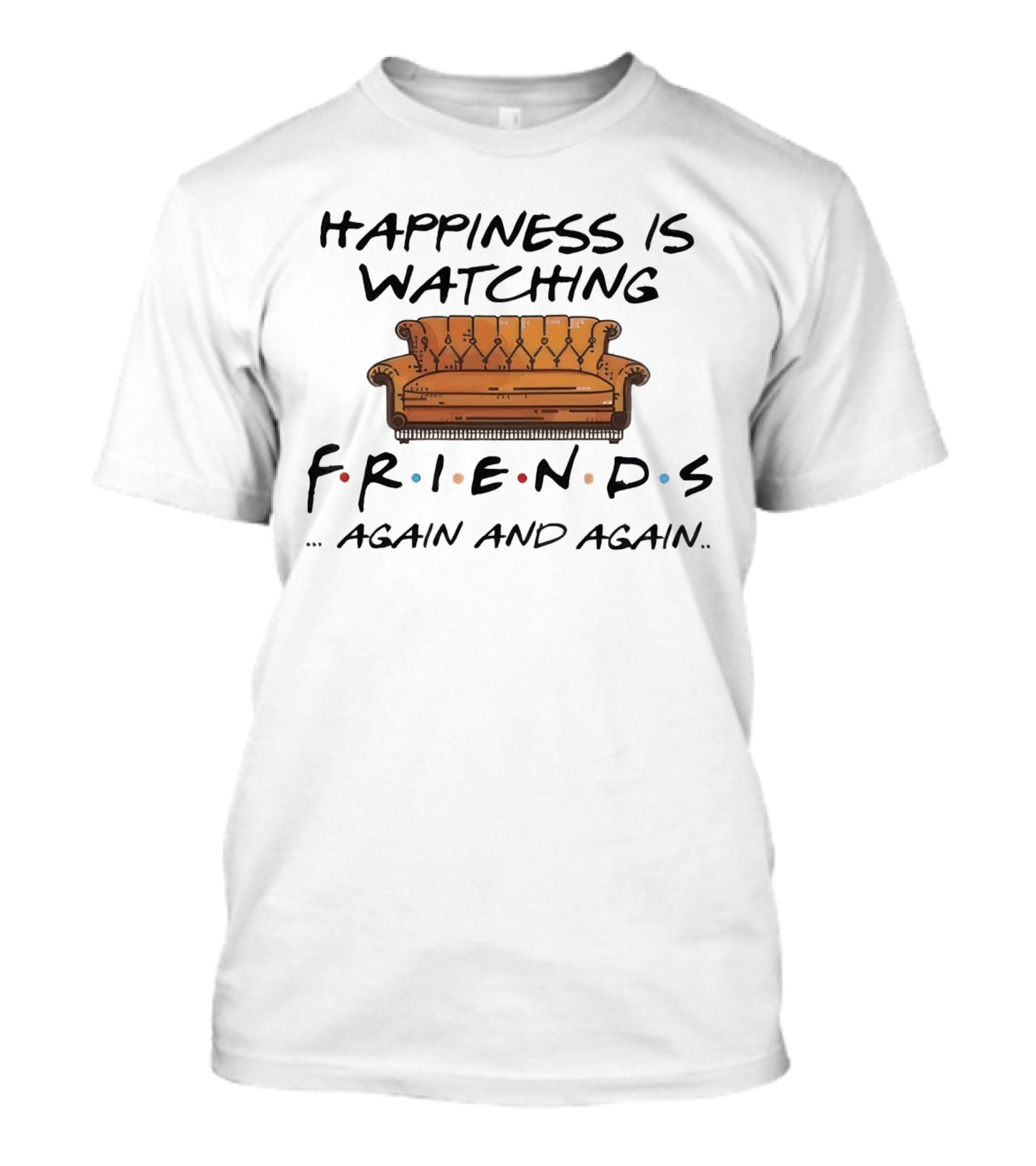 Happiness Is Watching Friends Again And Again T-Shirt