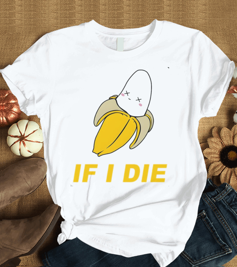 If I Die Black Banana T-Shirt