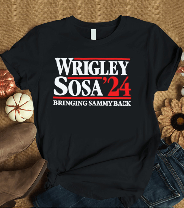 T-Shirt: Wrigley Sosa '24 Bringing Sammy Back T-Shirt Wrigley Sosa '24 Bringing Sammy Back T-Shirt
