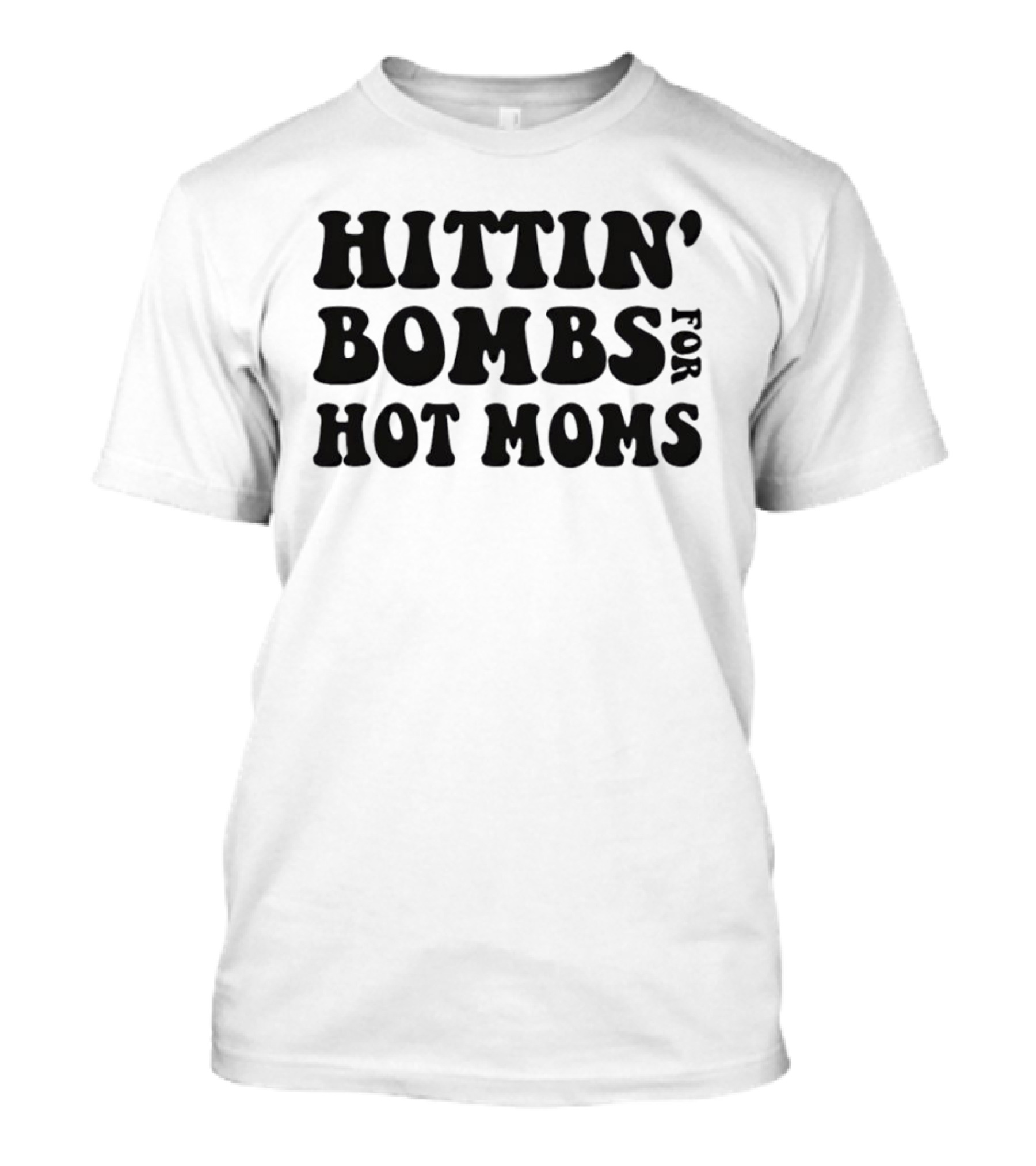 Hittin’ Bombs For Hot Moms T-Shirt