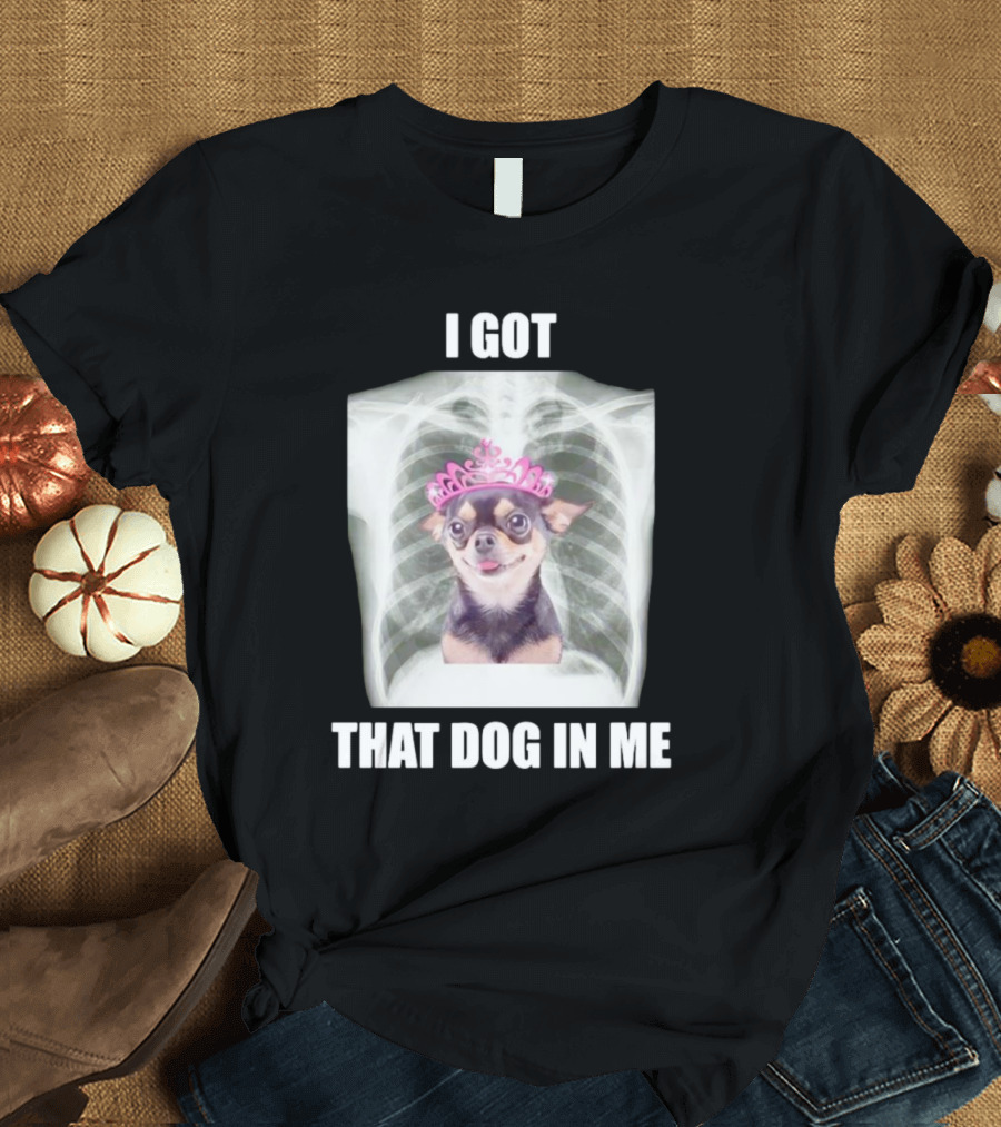 I Got That Dog in Me X-ray Chihuahua with Pink Tiara T-Shirt