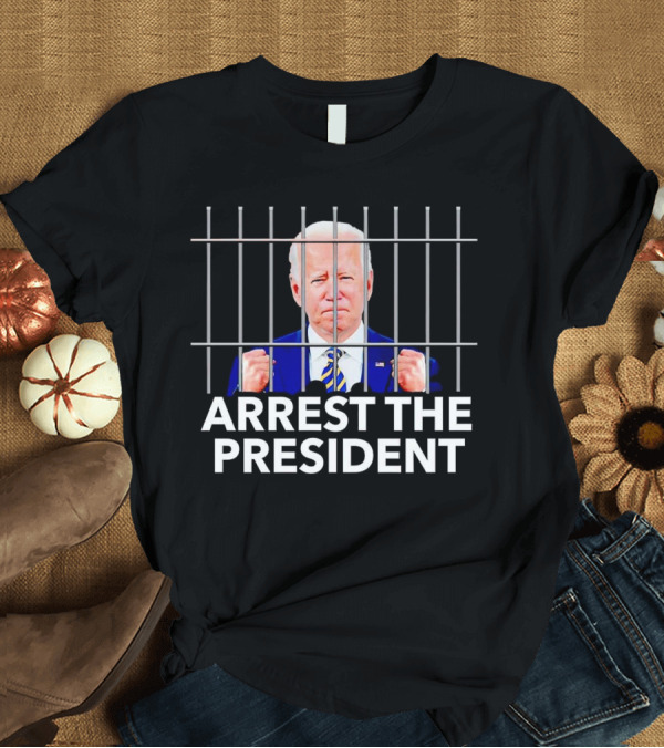 T-Shirt: Arrest the President Biden Behind Bars T-Shirt Arrest the President Biden Behind Bars T-Shirt