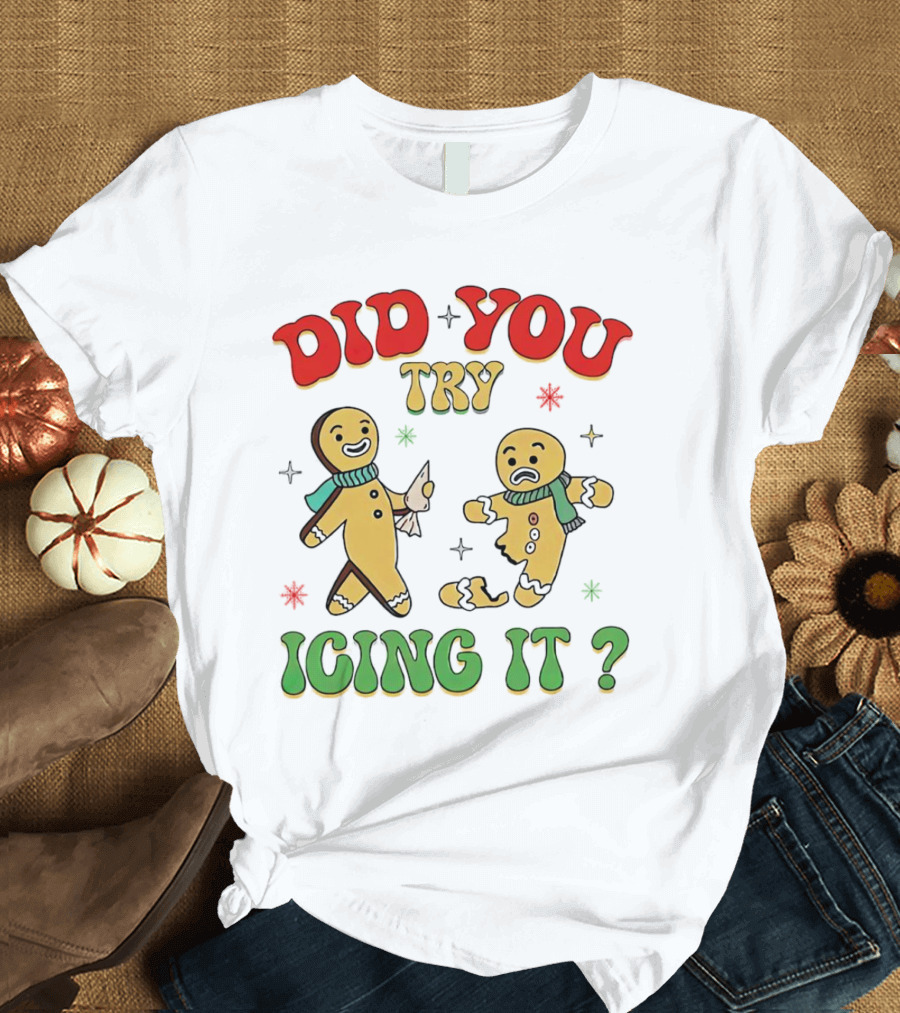 Did You Try Icing It Christmas Gingerbread Figures Holiday Humor T-Shirt