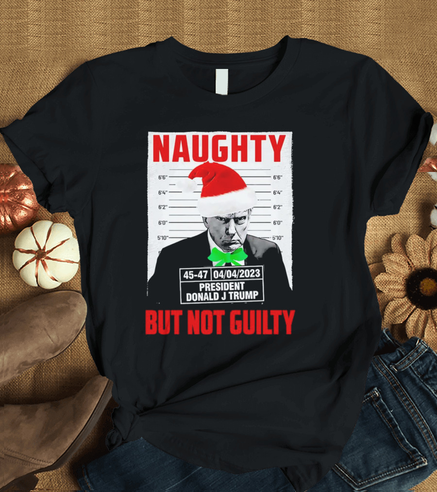 Naughty Santa Mugshot President Donald J Trump 04/04/2023 But Not Guilty T-Shirt