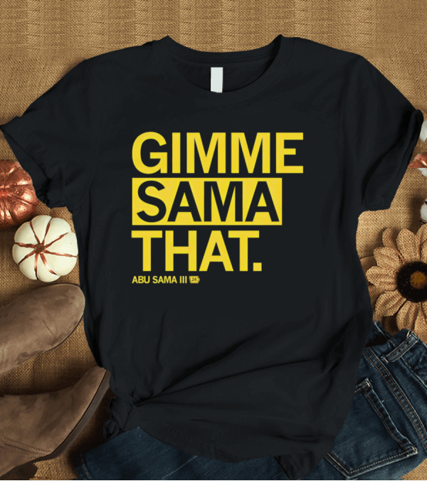 T-Shirt: Gimme Sama That Abu Sama III 24 T-Shirt Gimme Sama That Abu Sama III 24 T-Shirt