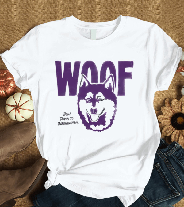 T-Shirt: Woof Bow Down to Washington Huskies T-Shirt Woof Bow Down to Washington Huskies T-Shirt