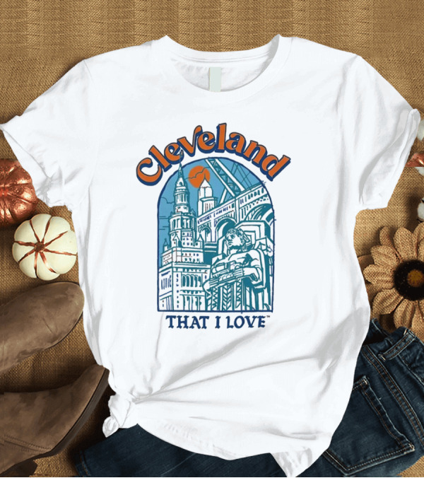 T-Shirt: Cleveland That I Love Skyline Architecture T-Shirt Cleveland That I Love Skyline Architecture T-Shirt
