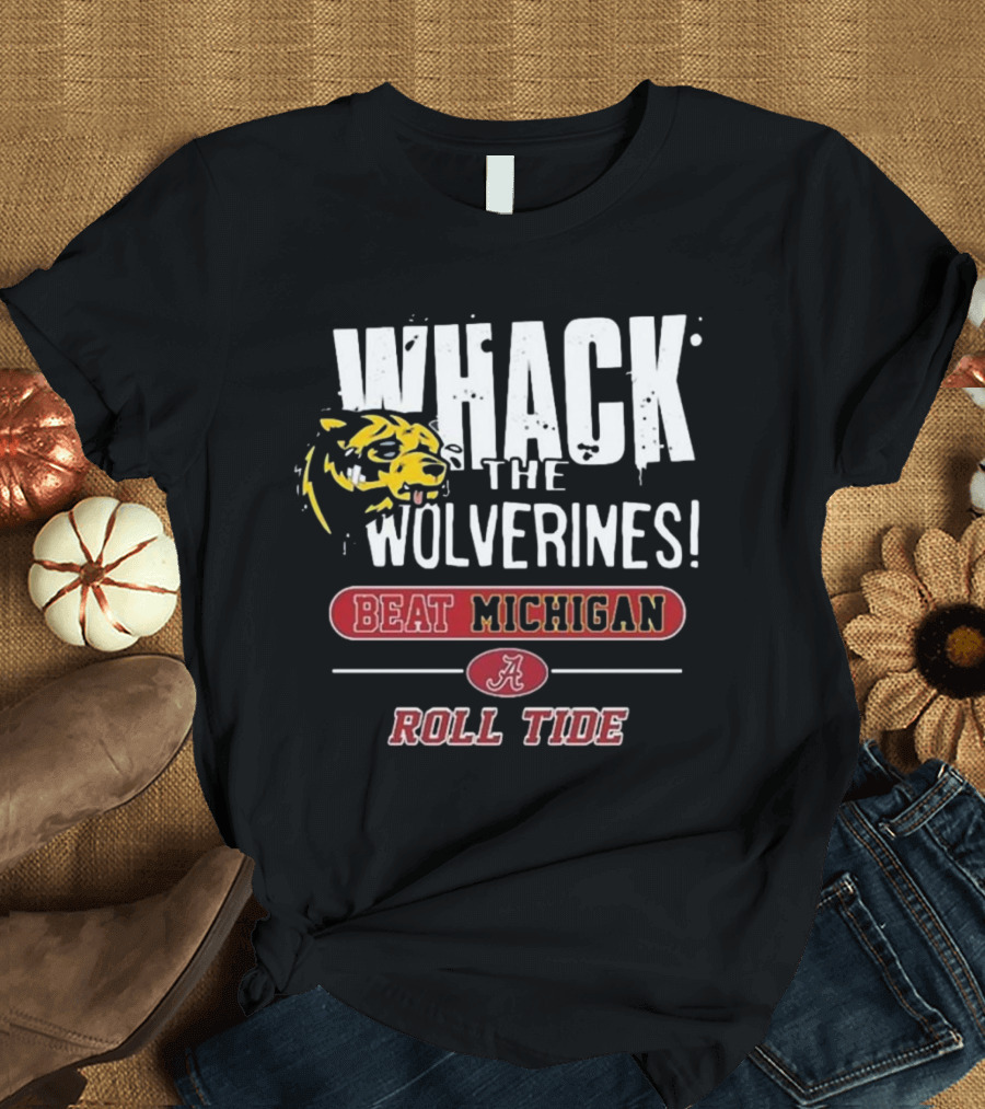 Whack the Wolverines Beat Michigan Roll Tide Alabama Crimson Tide T-Shirt