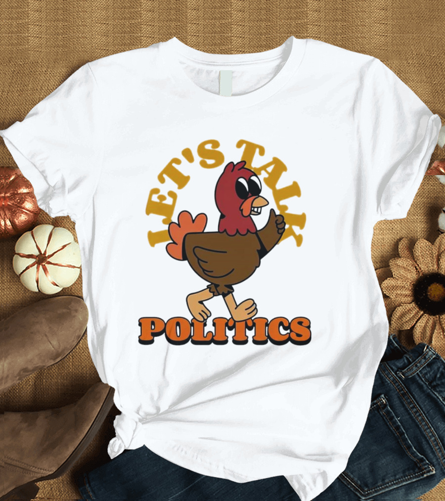 LET'S TALK POLITICS TURKEY T-Shirt