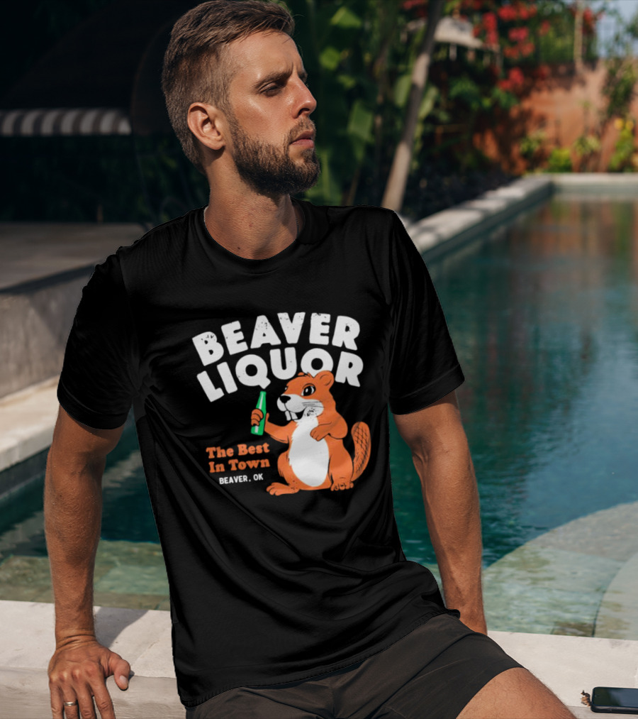 Beaver Liquor The Best In Town Beaver OK T-Shirt