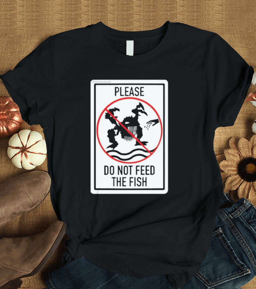 Danejudidench Please Do Not Feed The Fish Warning Sign T-Shirt