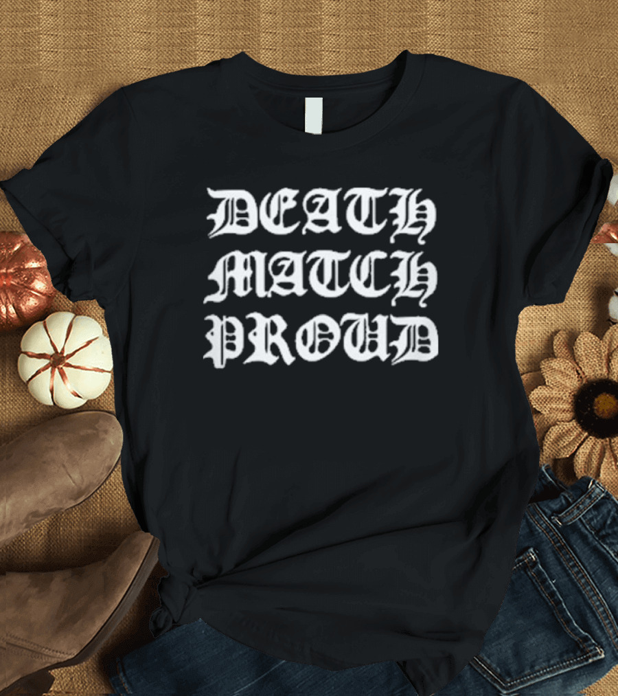 Death Match Proud Gothic T-Shirt