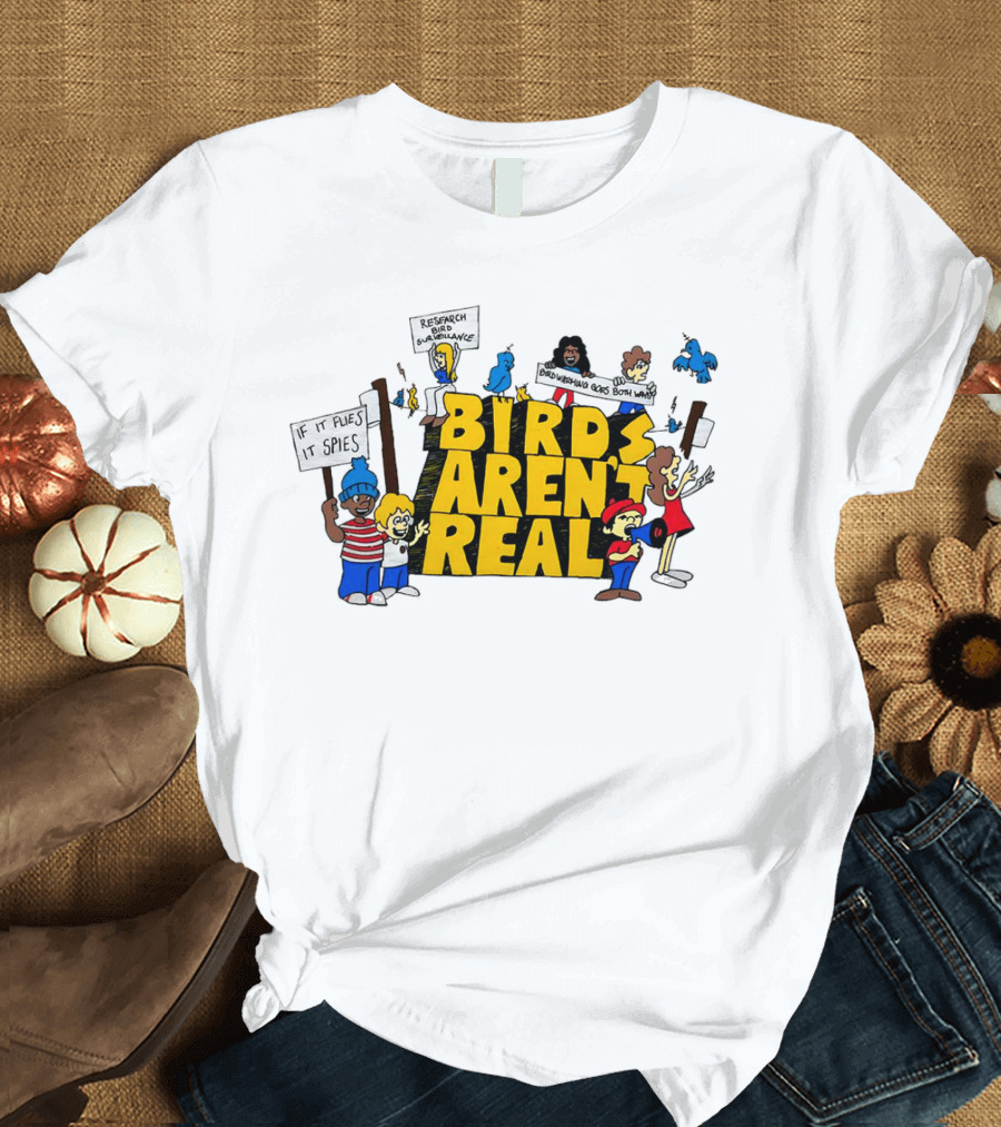 Birds Aren't Real If It Flies It Spies Protest Characters T-Shirt