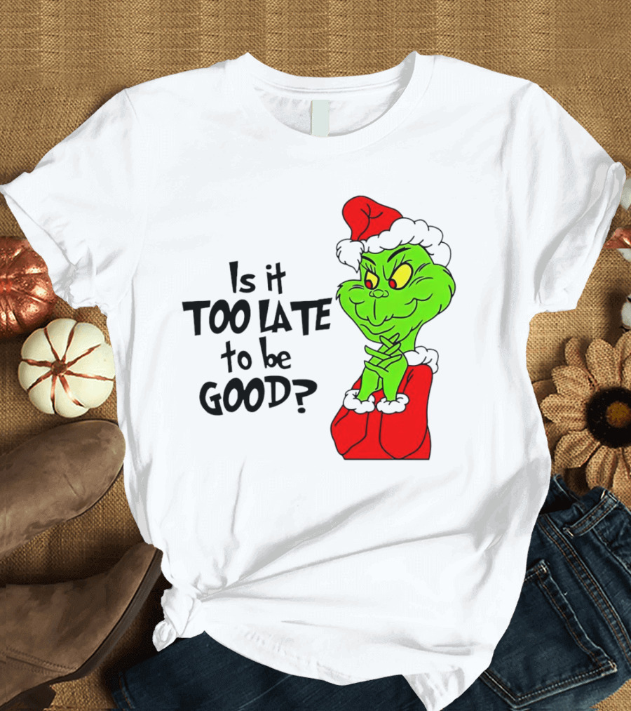 Is It Too Late to Be Good Grinch Red Hat Green Face Black Outline T-Shirt