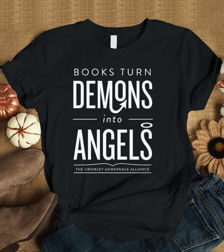 Books Turn Demons Into Angels The Crowley Aziraphale Alliance T-Shirt