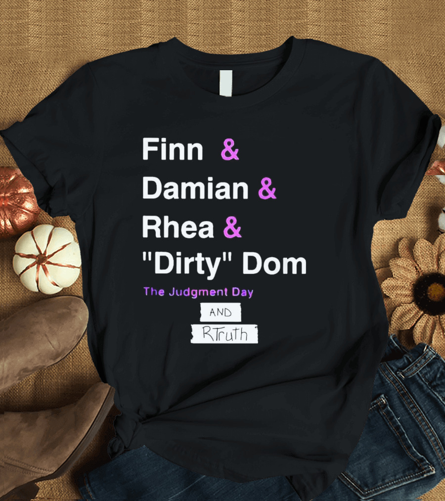Finn Damian Rhea Dirty Dom The Judgment Day and RTruth T-Shirt