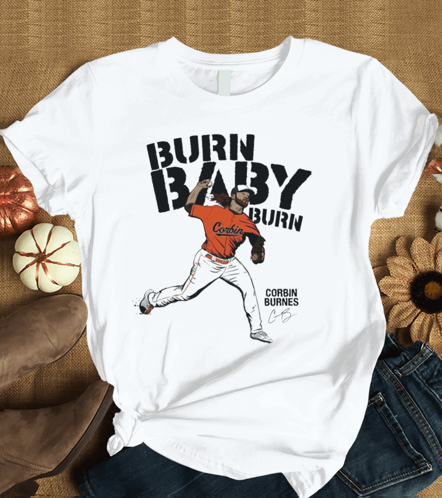Burn Baby Burn Corbin Burnes Baltimore Orioles Baseball T-Shirt