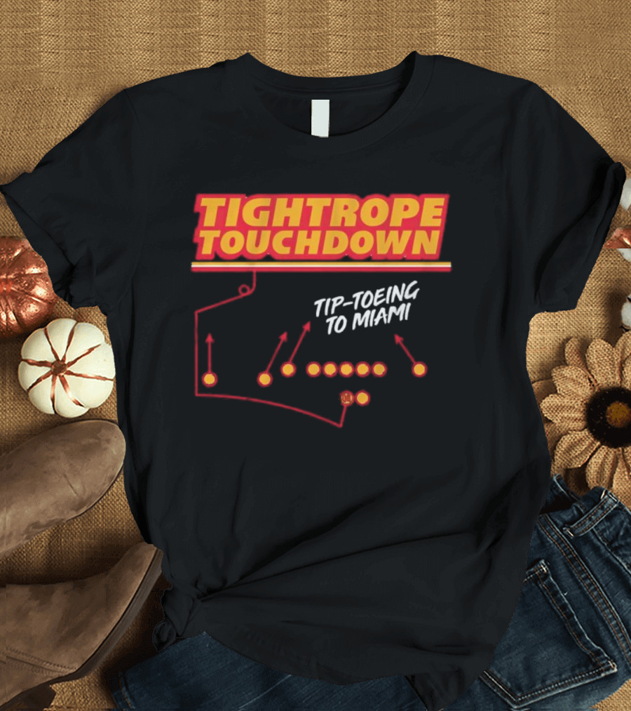 Kansas City Chiefs Tightrope Touchdown Tip-Toeing to Miami T-Shirt
