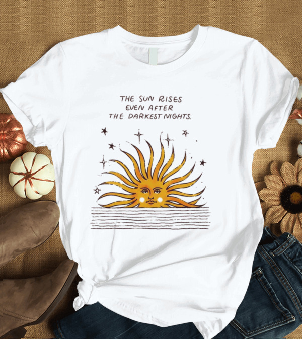 T-Shirt: The Sun Rises Even After The Darkest Nights With Sun and Stars T-Shirt The Sun Rises Even After The Darkest Nights With Sun and Stars T-Shirt
