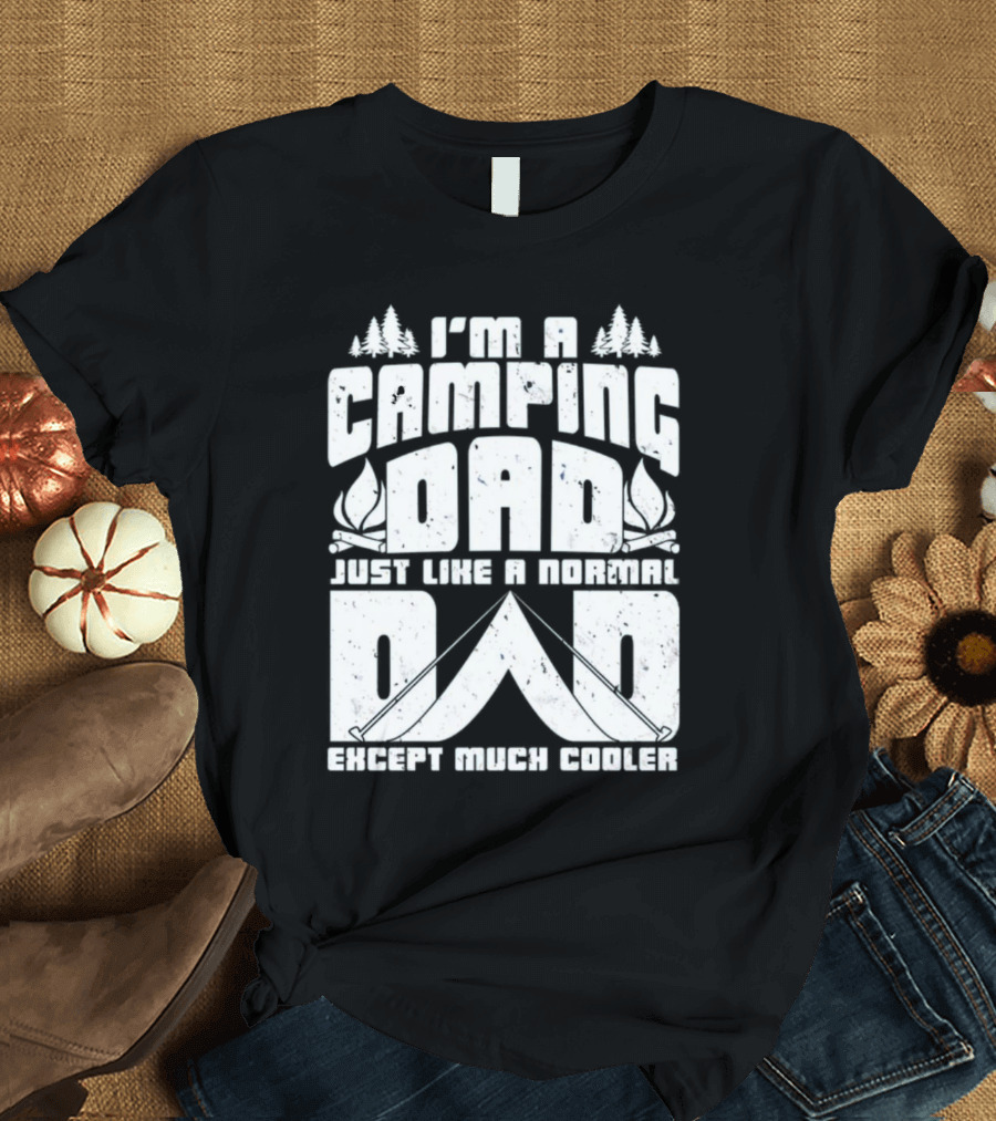 I’m a Camping Dad Just Like a Normal Dad Except Much Cooler with Campfire and Trees T-Shirt