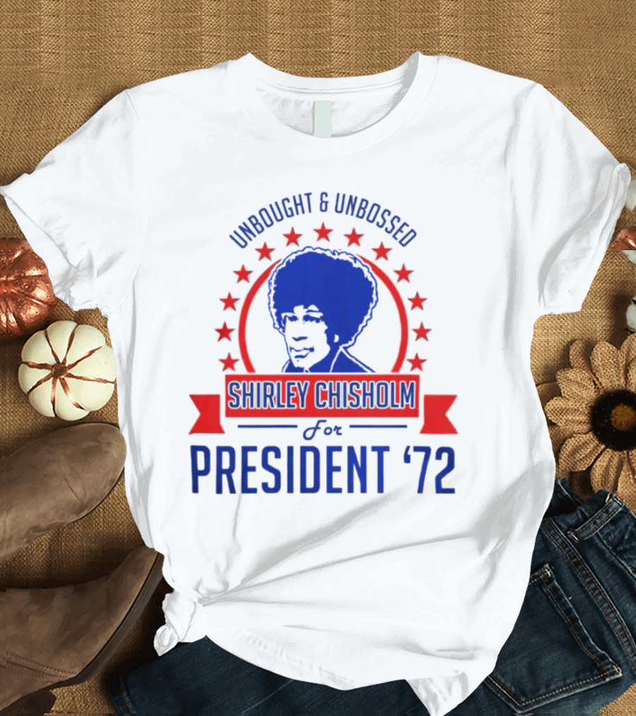 Unbought and Unbossed Shirley Chisholm for President '72 T-Shirt