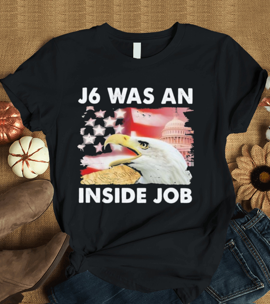 J6 Was an Inside Job Bald Eagle Capitol American Flag USA T-Shirt