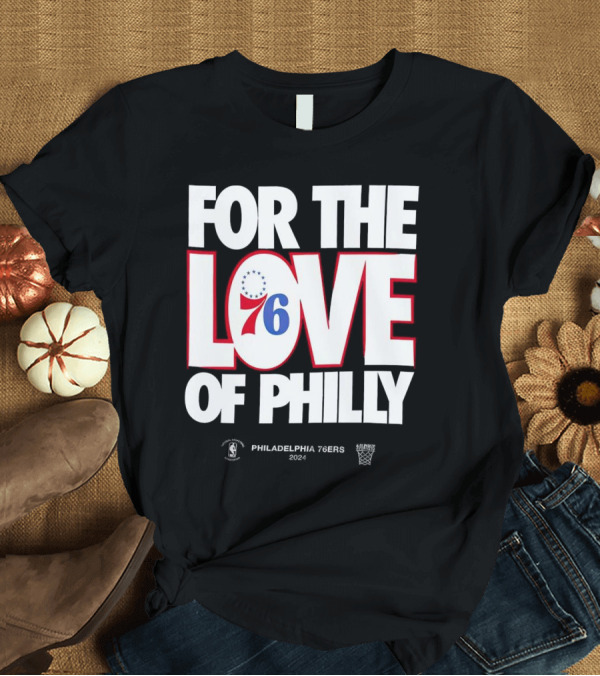 T-Shirt: Philadelphia 76ers 2024 For the Love of Philly Playoffs NBA Basketball T-Shirt Philadelphia 76ers 2024 For the Love of Philly Playoffs NBA Basketball T-Shirt