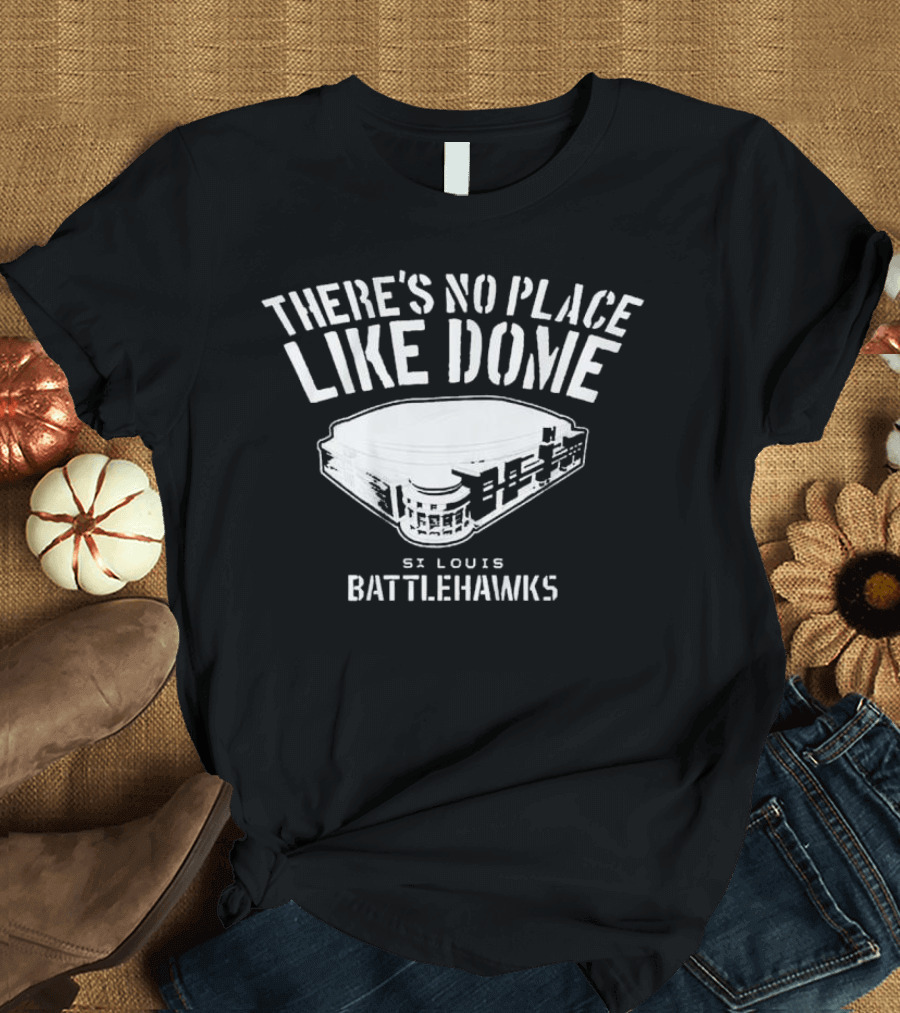 There's No Place Like Dome St. Louis Battlehawks T-Shirt