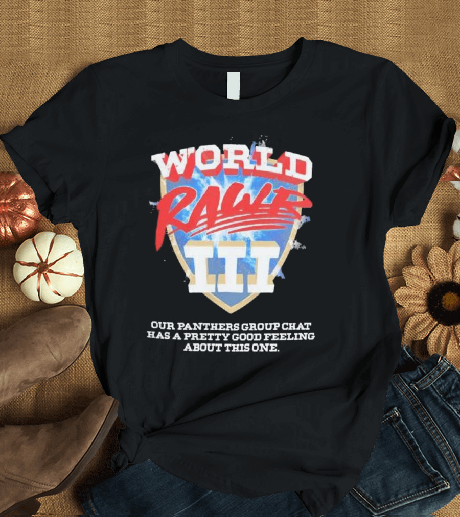 World Rawr III Our Panthers Group Chat Has a Pretty Good Feeling About This One T-Shirt