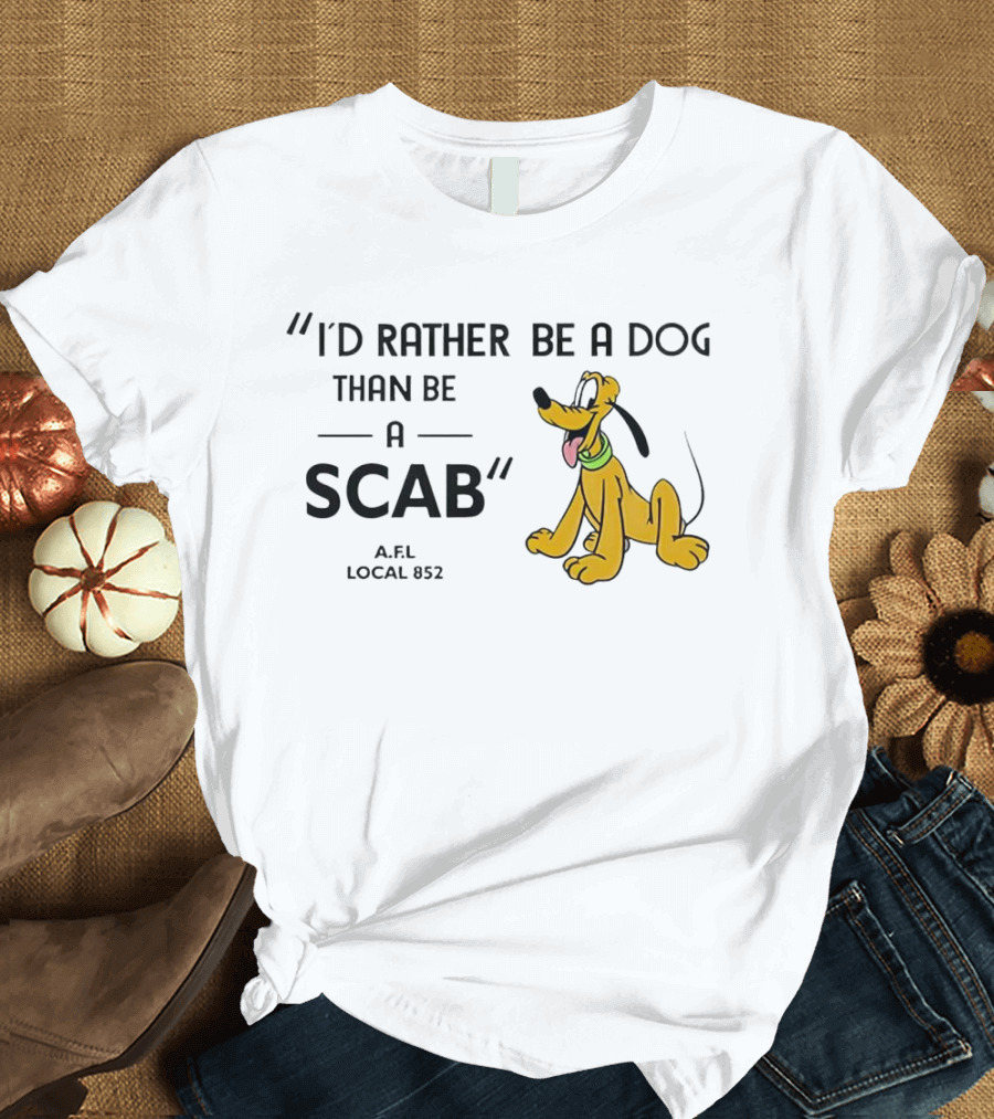 I'd Rather Be a Dog Than Be a Scab AFL Local 852 Pluto Image T-Shirt