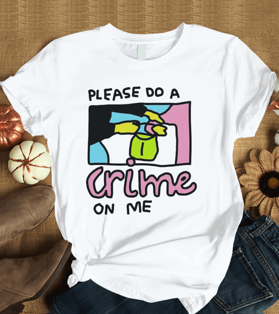 Please Do a Crime on Me Colorful Graphic Hands T-Shirt