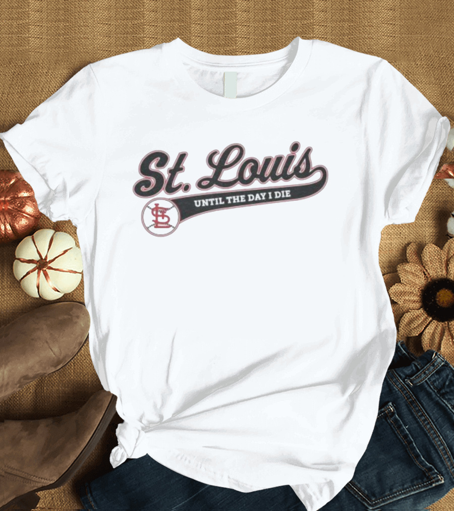 St Louis Until the Day I Die Baseball STL Script T-Shirt