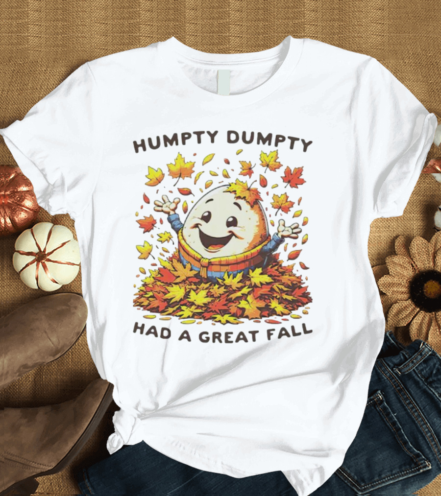 Humpty Dumpty Had a Great Fall Surrounded by Autumn Leaves T-Shirt
