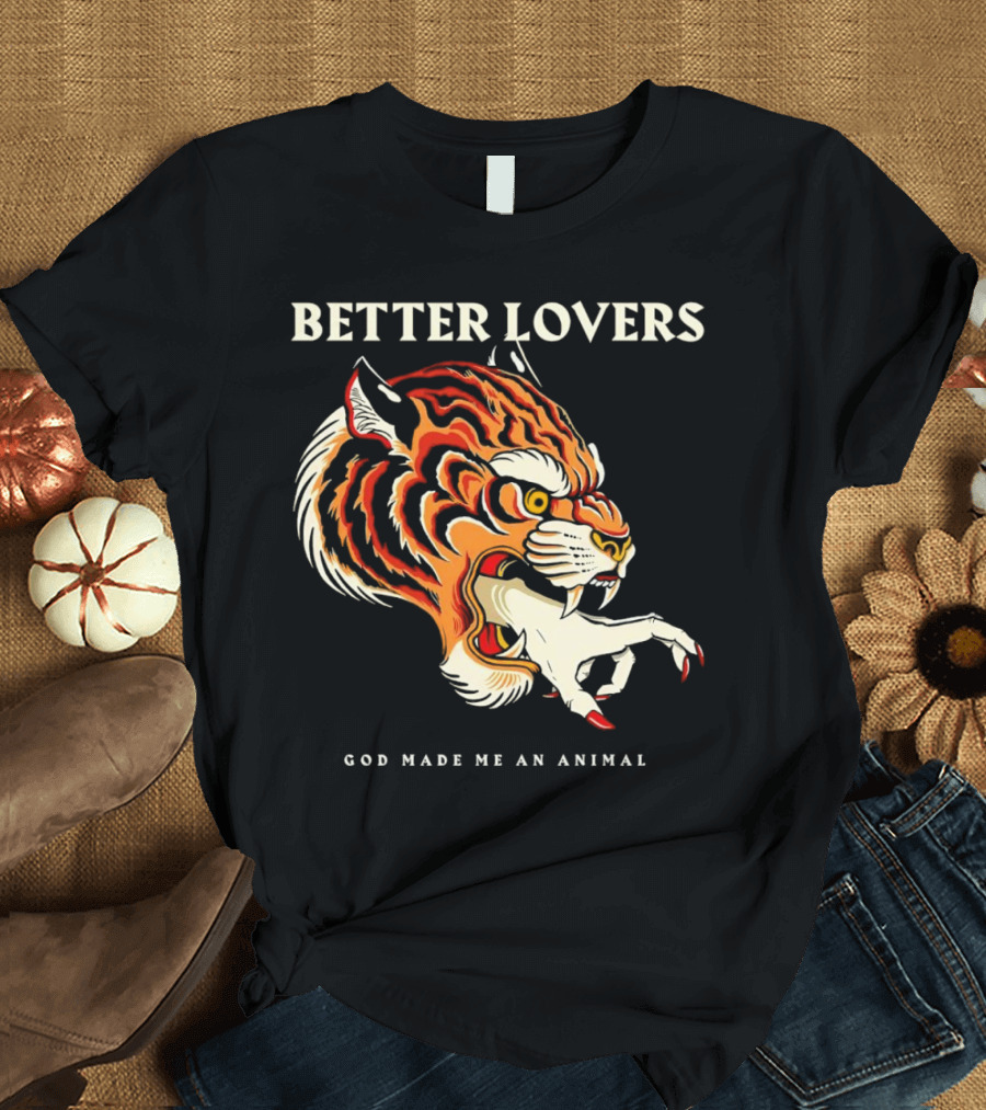 BETTER LOVERS GOD MADE ME AN ANIMAL Tiger Hand T-Shirt