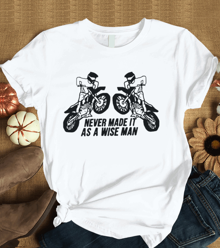 Never Made It as a Wise Man Motorcycle Stunt Reflection T-Shirt