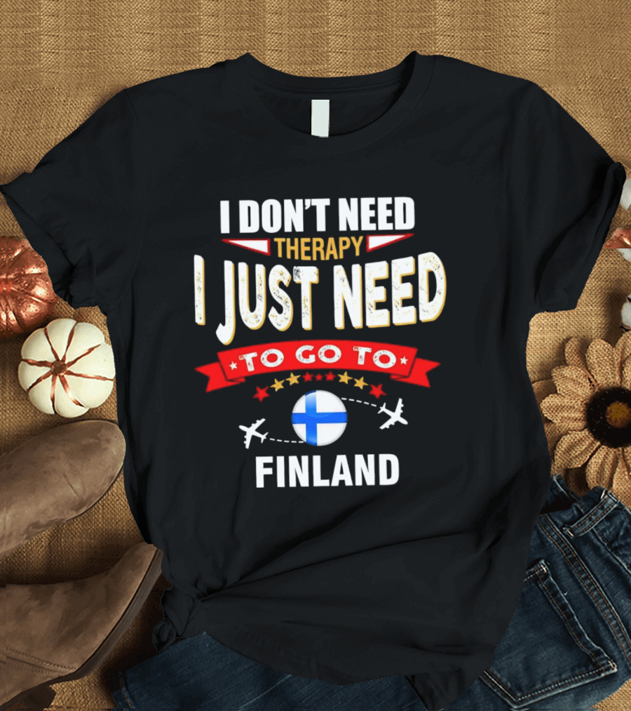 I Don't Need Therapy I Just Need to Go to Finland with Stars and Airplanes T-Shirt