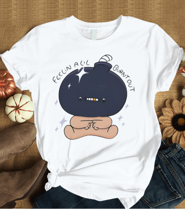 T-Shirt: Feelin Alil Burnt Out Cute Cartoon Bomb Character with Stars and Smoke T-Shirt Feelin Alil Burnt Out Cute Cartoon Bomb Character with Stars and Smoke T-Shirt