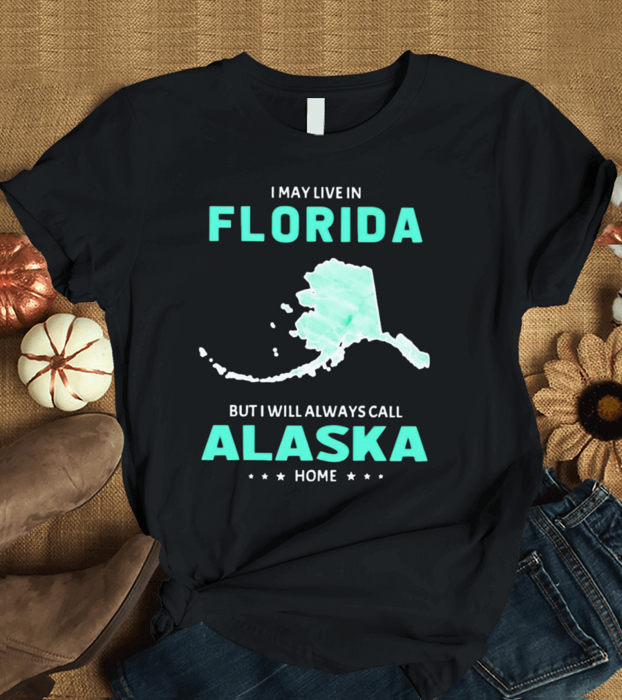 I May Live in Florida but I Will Always Call Alaska Home Map Outline T-Shirt