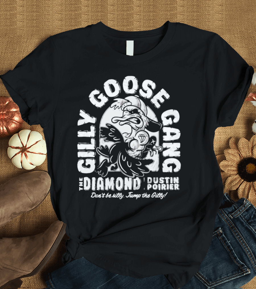 Gilly Goose Gang The Diamond Dustin Poirier Don't Be Silly Jump the Gilly T-Shirt