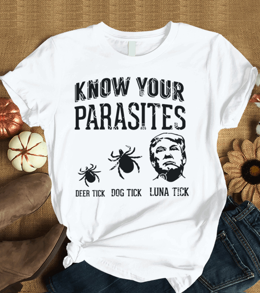 Know Your Parasites Deer Tick Dog Tick Luna Tick Trump T-Shirt