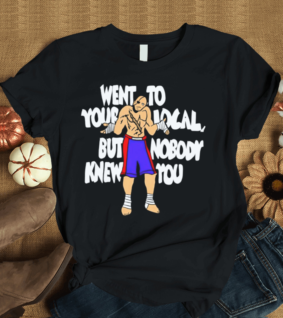 Sagat Went to Your Local But Nobody Knew You Fighting Character Meme T-Shirt
